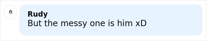 Comment reading But the messy one is him xD in a chat bubble with a light blue background.