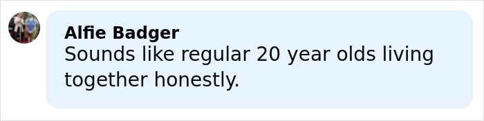 Comment from Alfie Badger discussing the typical living situation of 20 year olds living together.