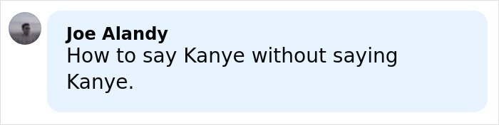 Comment from Joe Alandy about how to say Kanye without saying Kanye, displayed on a white and light blue chat bubble.