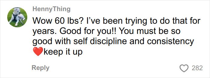Comment on social media praising 60 lbs weight loss with encouragement for self discipline and consistency.
