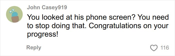 Comment on social media reading You looked at his phone screen, advising to stop and congratulating progress with 116 likes.