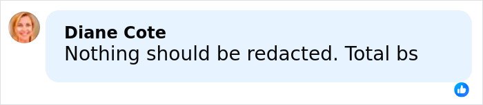 Facebook comment by Diane Cote stating her opinion that nothing should be redacted, expressing total disagreement with redactions.
