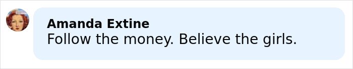 Comment with text "Follow the money. Believe the girls." in a light blue speech bubble with a profile photo on the left, relating to eerie new images from Epstein’s private island home.