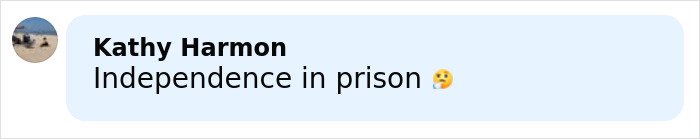 Screenshot of a social media comment by Kathy Harmon reading Independence in prison with a sad emoji.