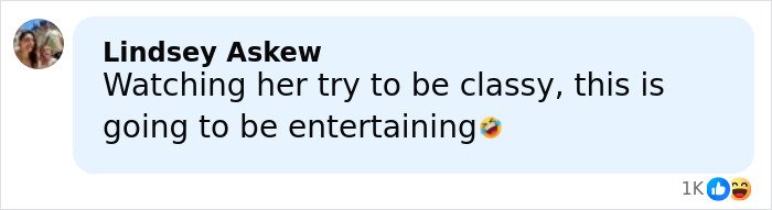 Comment reading Watching her try to be classy with laughing emoji, posted by Lindsey Askew with 1K reactions