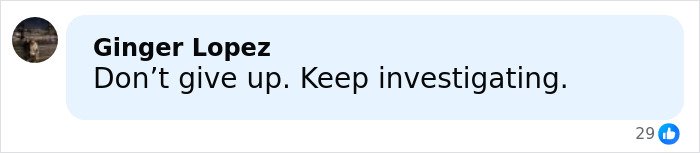 Comment from Ginger Lopez encouraging to keep investigating after cops found crucial clue on phone in late cheerleader case.