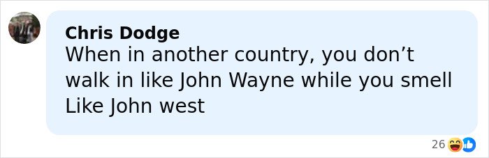 Comment by Chris Dodge discussing behavior in foreign countries and referencing John Wayne and John West in a casual social media post.