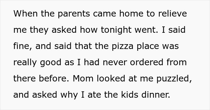 Babysitter confesses eating kids dinner, parents look puzzled after two slices of pizza incident explained.