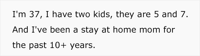 Text on a white background reads: "I'm 37, I have two kids, they are 5 and 7. And I've been a stay at home mom for the past 10+ years."
