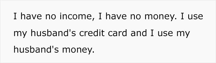 Text on a plain white background expressing no income or money and relying on husband's credit card and money.