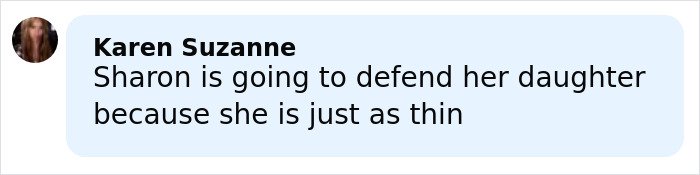 Comment by Karen Suzanne mentioning Sharon Osbourne defending her daughter&rsquo;s thin appearance related to weight loss concerns.