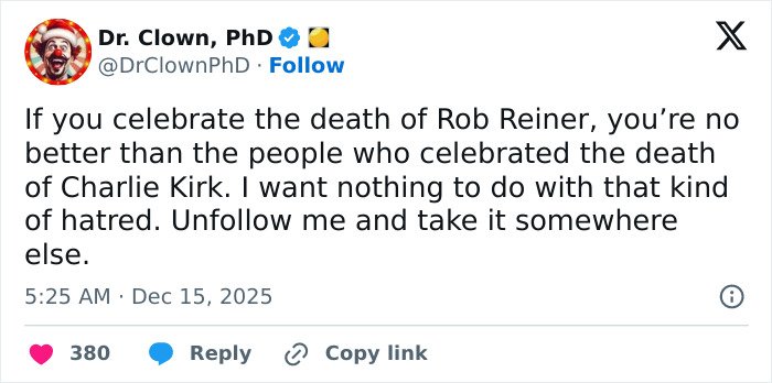 Tweet from Dr. Clown PhD condemning celebration of deaths of Rob Reiner and Charlie Kirk, highlighting MAGA hypocrisy debate.