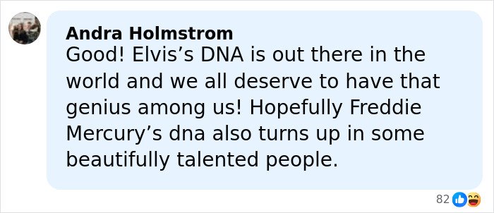 Comment by Andra Holmstrom about Elvis’s DNA and hopes for Freddie Mercury’s DNA to appear in talented people.