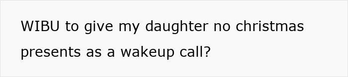Text on white background reading: WIBU to give my daughter no Christmas presents as a wakeup call?