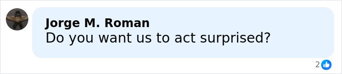 Comment by Jorge M. Roman asking if viewers want them to act surprised, with two likes on a social media post.
