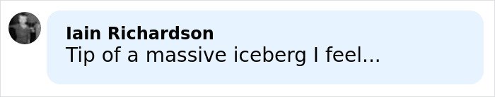 Comment by Iain Richardson saying Tip of a massive iceberg I feel in a simple black and white profile icon.