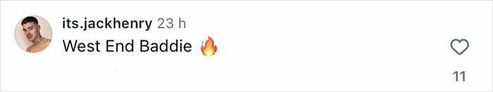 Comment on social media from user its.jackhenry saying West End Baddie with a fire emoji.