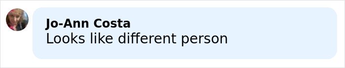 Comment by Jo-Ann Costa saying looks like different person in a light blue chat bubble on a white background.
