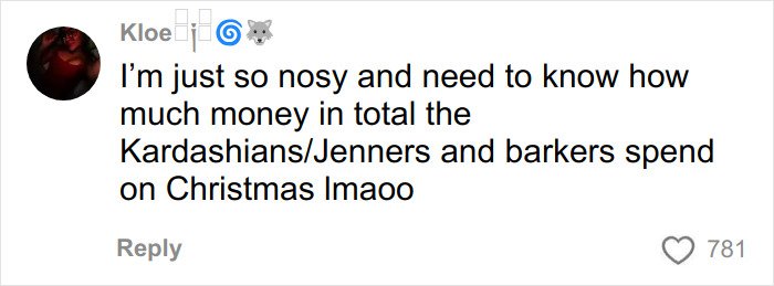 Comment expressing curiosity about how much the Kardashians/Jenners and Barkers spend on Christmas gifts.