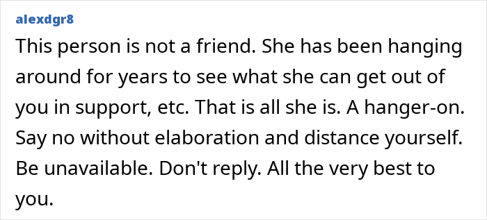 Text comment advising to distance oneself from a friend who is a hanger-on after an unhinged request in a long friendship.