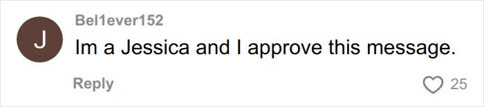Comment on social media by user Bel1ever152 saying Im a Jessica and I approve this message, referencing Karen era and rude millennial women.