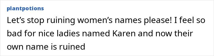 Comment expressing sympathy for women named Karen amid changing perceptions of rude millennial women by Gen Z.