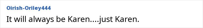 Screenshot of online comment stating it will always be Karen, reflecting the Karen era and Gen Z naming trends for rude millennial women.