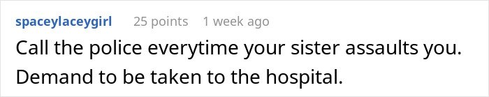 Comment advising to call police if sister assaults you, reflecting a teen living in fear of a violent sister situation.