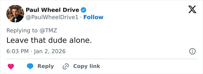 Screenshot of a tweet replying to TMZ with the message Leave that dude alone, posted by Paul Wheel Drive.