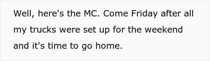 Text on white background stating an employee saying their trucks are set up for the weekend and it's time to go home.