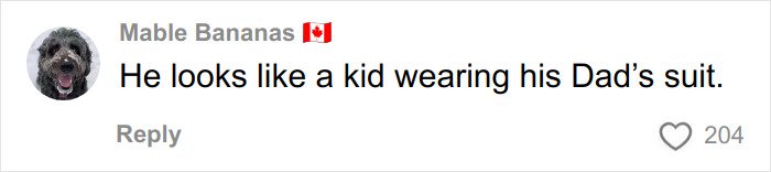 Comment by Mable Bananas with Canadian flag, saying he looks like a kid wearing his Dad’s suit, with 204 likes.