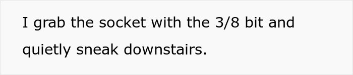 Text image showing a person quietly sneaking downstairs while holding a socket with a 3/8 bit.