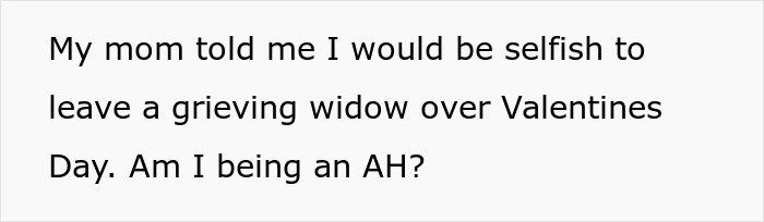Text on a white background reads a question about being selfish over a grieving widow on Valentine's Day.