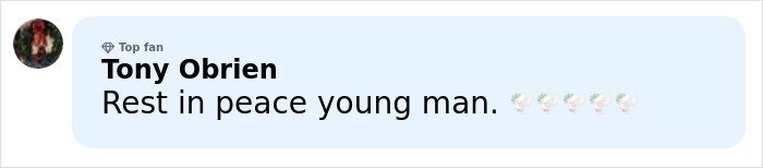 Comment by top fan Tony Obrien expressing condolences with text Rest in peace young man and praying hands emojis.