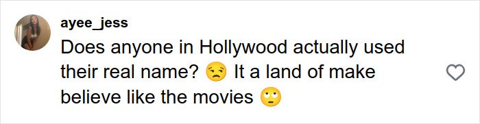Fan expresses confusion over Hollywood celebrities using real names, highlighting the make-believe nature of the industry.
