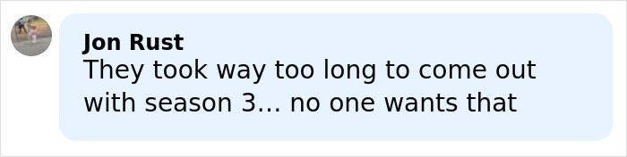 Comment by Jon Rust discussing the delay of season 3 release, expressing viewer disappointment and impatience.