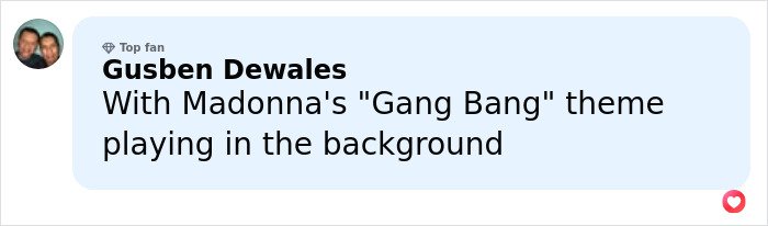 User comment in a social media post mentioning Madonna's Gang Bang theme playing in the background.