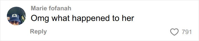 Comment on social media from user expressing concern, saying Omg what happened to her, with 791 likes.