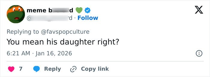Tweet text saying You mean his daughter right, replying to a pop culture account on social media platform.