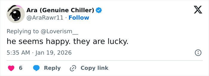 Tweet by Ara (Genuine Chiller) replying to Loverism, stating he seems happy and they are lucky, posted at 5:35 AM on Jan 19, 2026.