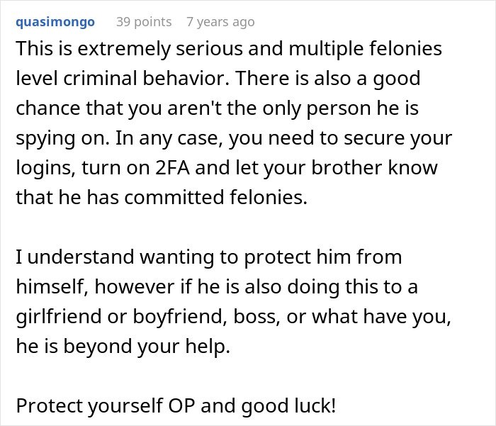 Comment warning about brother's stalker tendencies and advice to protect oneself from criminal behavior and spying.