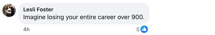 Comment by Lesli Foster saying imagine losing your entire career over 900 in a social media post discussing assistant principal accused of Walmart theft scheme using stacking method.