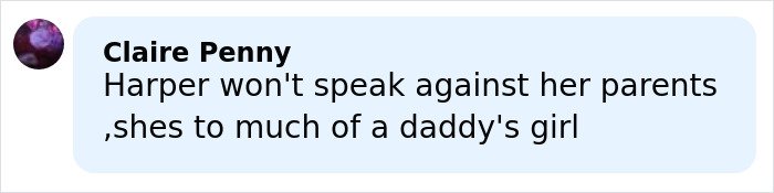Comment saying Harper is too much of a daddys girl to speak against her parents following Brooklyn&rsquo;s attack.