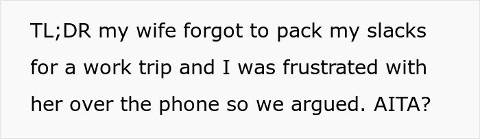 Man tries to blame wife for no slacks on business trip, sparking frustration and online debate over responsibility.
