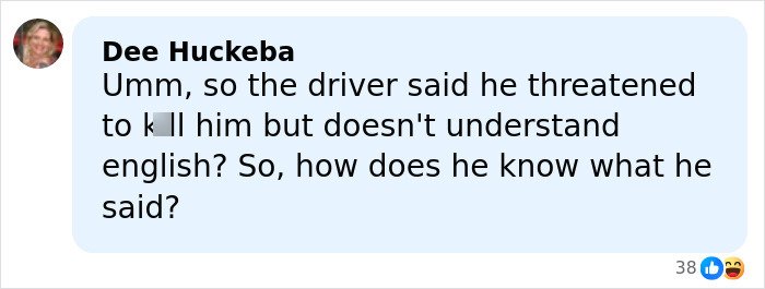 Comment by Dee Huckeba questioning the driver’s claimed threat amid disturbing new details after Kiefer Sutherland’s violent crime arrest.