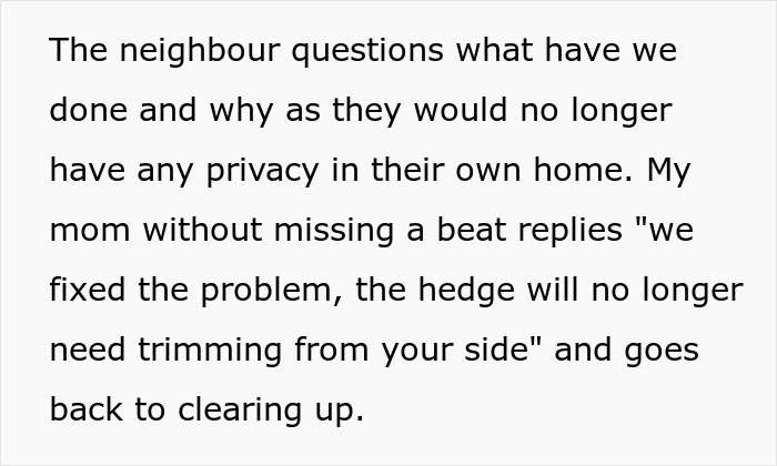 Neighbor confronts woman about privacy concerns as she maliciously complies trimming the living hedge dividing their properties.