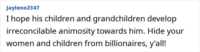 Comment text on a white background by user Jayleno2347 expressing distrust toward billionaires and concern for their families.