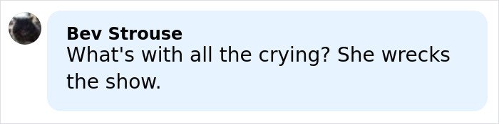 Comment by Bev Strouse criticizing a show, expressing frustration about crying and performance quality in a light blue speech bubble.