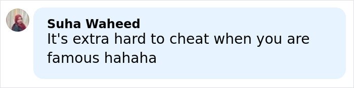 Person named Suha Waheed commenting that it's extra hard to cheat when someone is famous in a social media post.