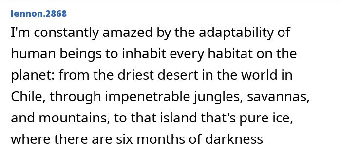 Comment highlighting human adaptability to live on the world’s darkest island with six months of darkness and harsh conditions.